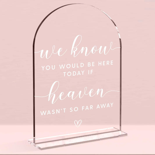 Wedding Memorial Sign，We Know You Would be Here Today If Heaven Sign，Wedding Signs，Arch Acrylic, Wedding Sign for Ceremony and Reception, Wedding Decoration, Wedding Supplies 5 x 7 Inch (White)