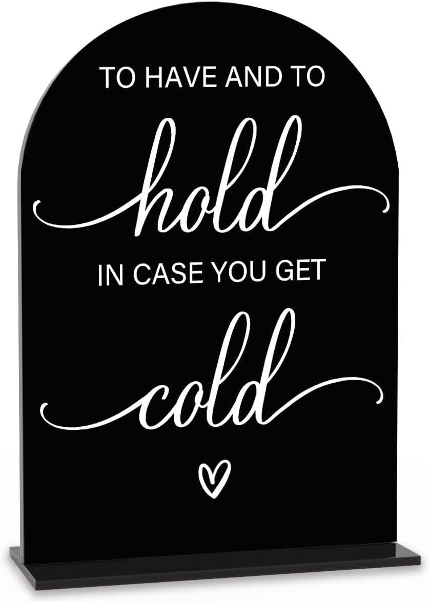 Acrylic Wedding Sign Wedding Signs for Ceremony To Have And To Hold In Case You Get Cold for Wedding Modern Calligraphy Arch Acrylic Table Top Sign for Wedding Reception and Event Party Table(black）