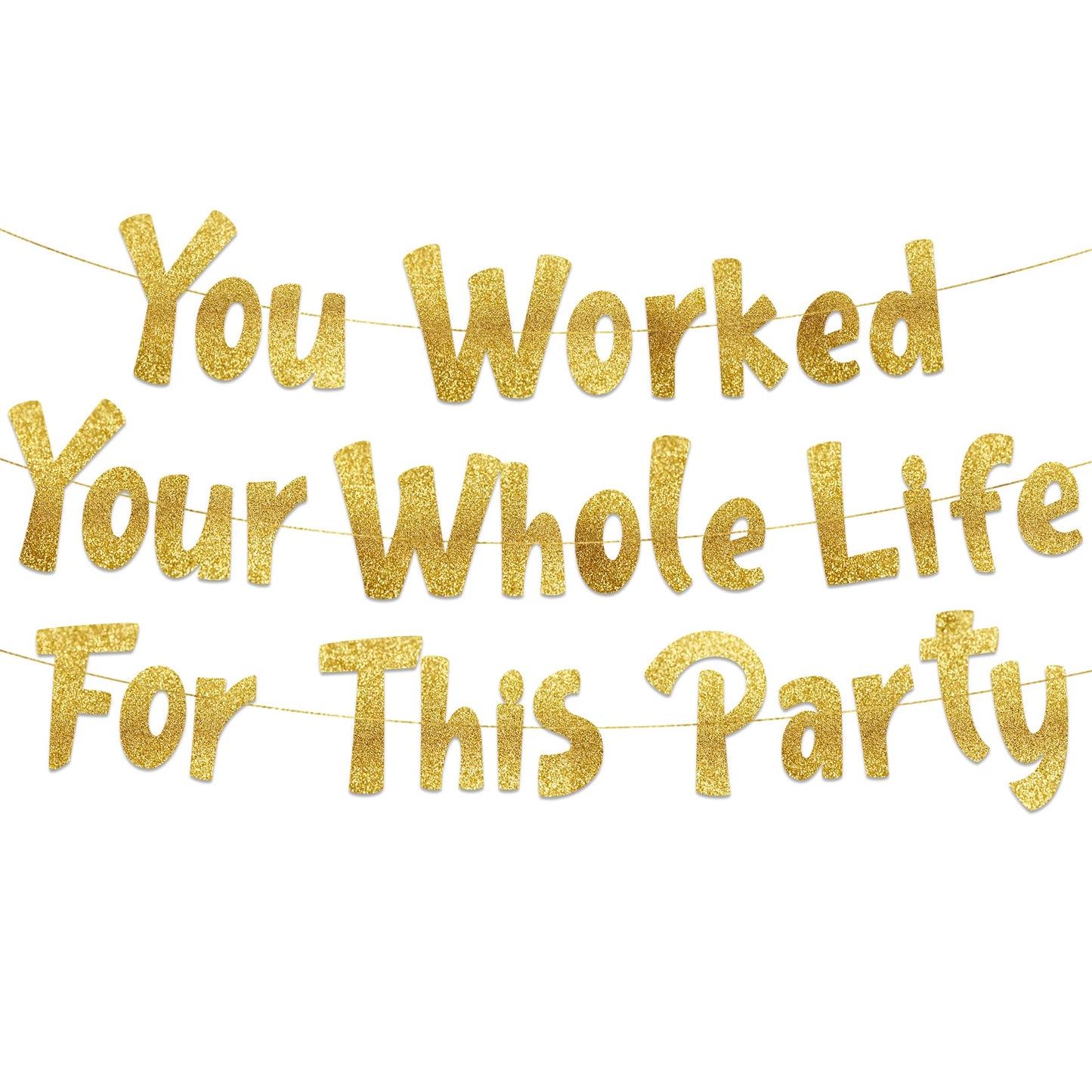Pre-Strung You Worked Your Whole Life For This Party Gold Glitter Banner - Funny Retirement